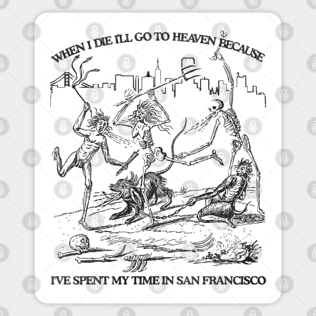 When I Die I'll Go To Heaven Because I've Spent My Time in San Francisco Sticker by darklordpug